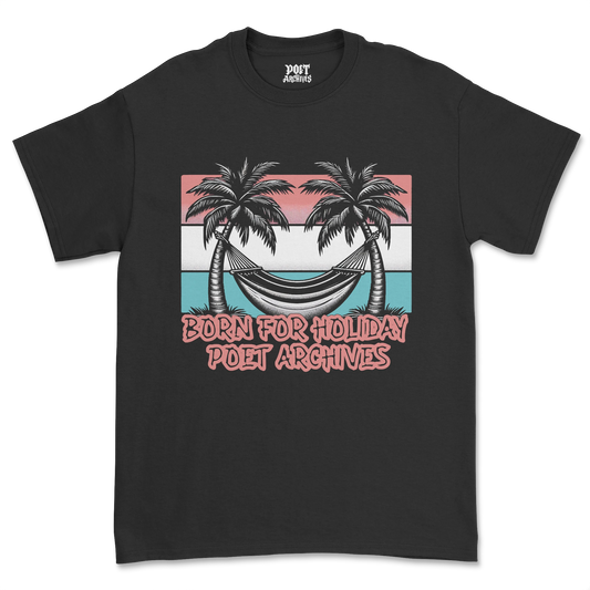 BORN FOR HOLIDAY T-SHIRT - Poet Archives