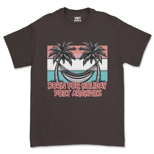 BORN FOR HOLIDAY T-SHIRT - Poet Archives